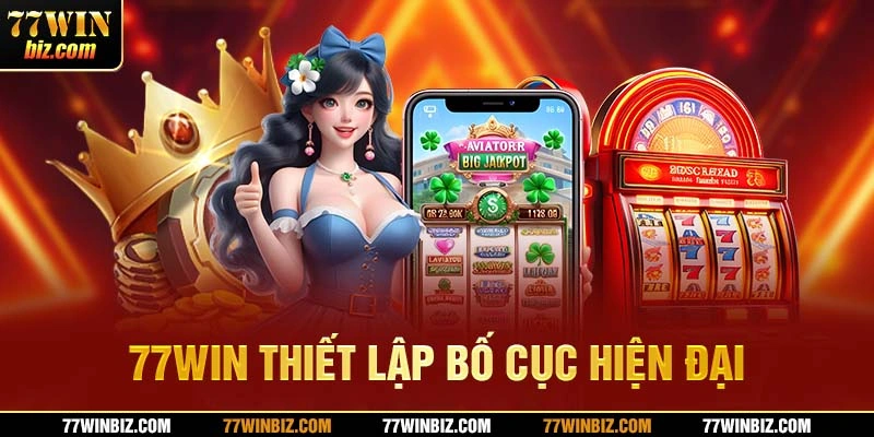 77win thiết lập bố cục hiện đại