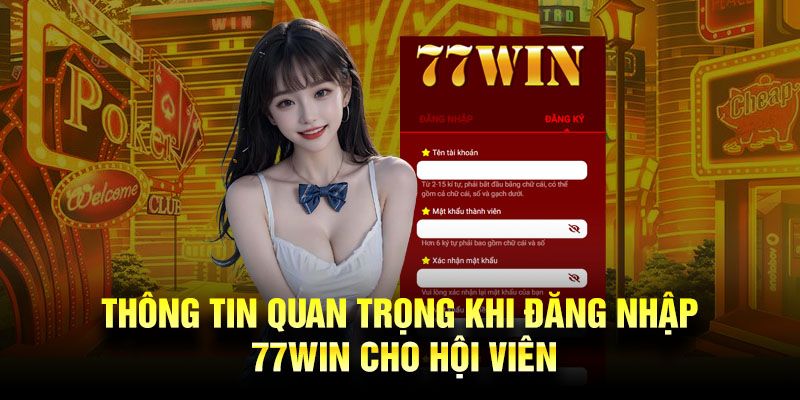 Bạn phải nhập thông tin đăng nhập 77win chính xác