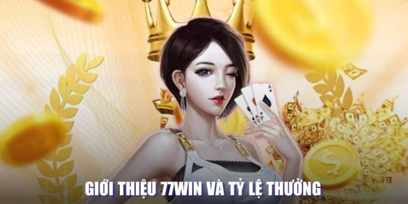 Giới thiệu 77Win với tỷ lệ thưởng có mức cạnh tranh cao