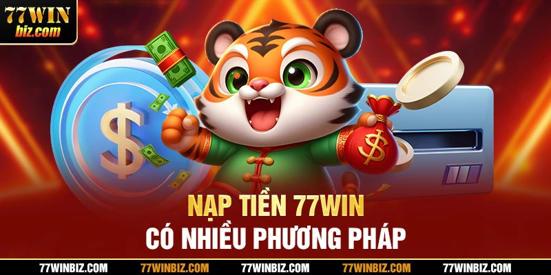 Nạp tiền 77win có nhiều phương pháp